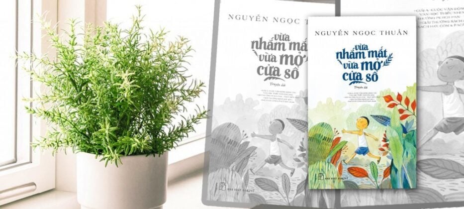 Review sách “Vừa Nhắm Mắt Vừa Mở Cửa Sổ”: Ký ức tuổi thơ trở thành một khu vườn cảm xúc